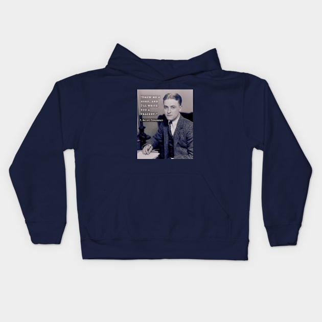 F. Scott Fitzgerald quote: Show Me a Hero, and I'll Write You a Tragedy Kids Hoodie by artbleed